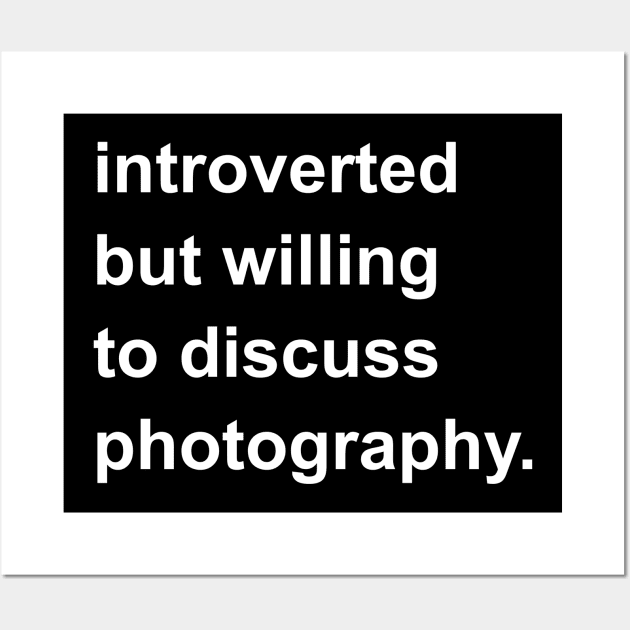 Introverted But Willing To Discuss Photography Wall Art by introvertshirts